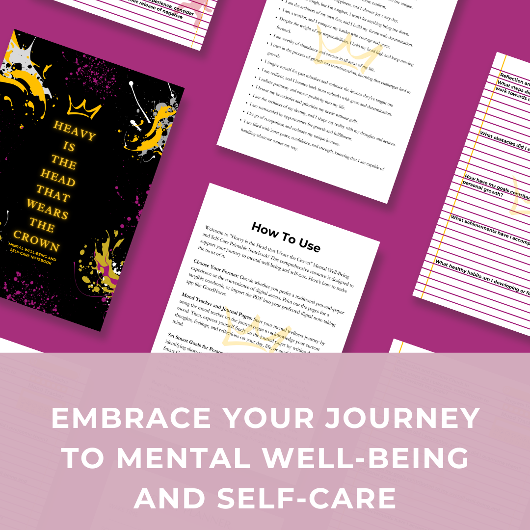 Heavy is the Head that Wears the Crown: Mental Well-Being and Self-Care Notebook
