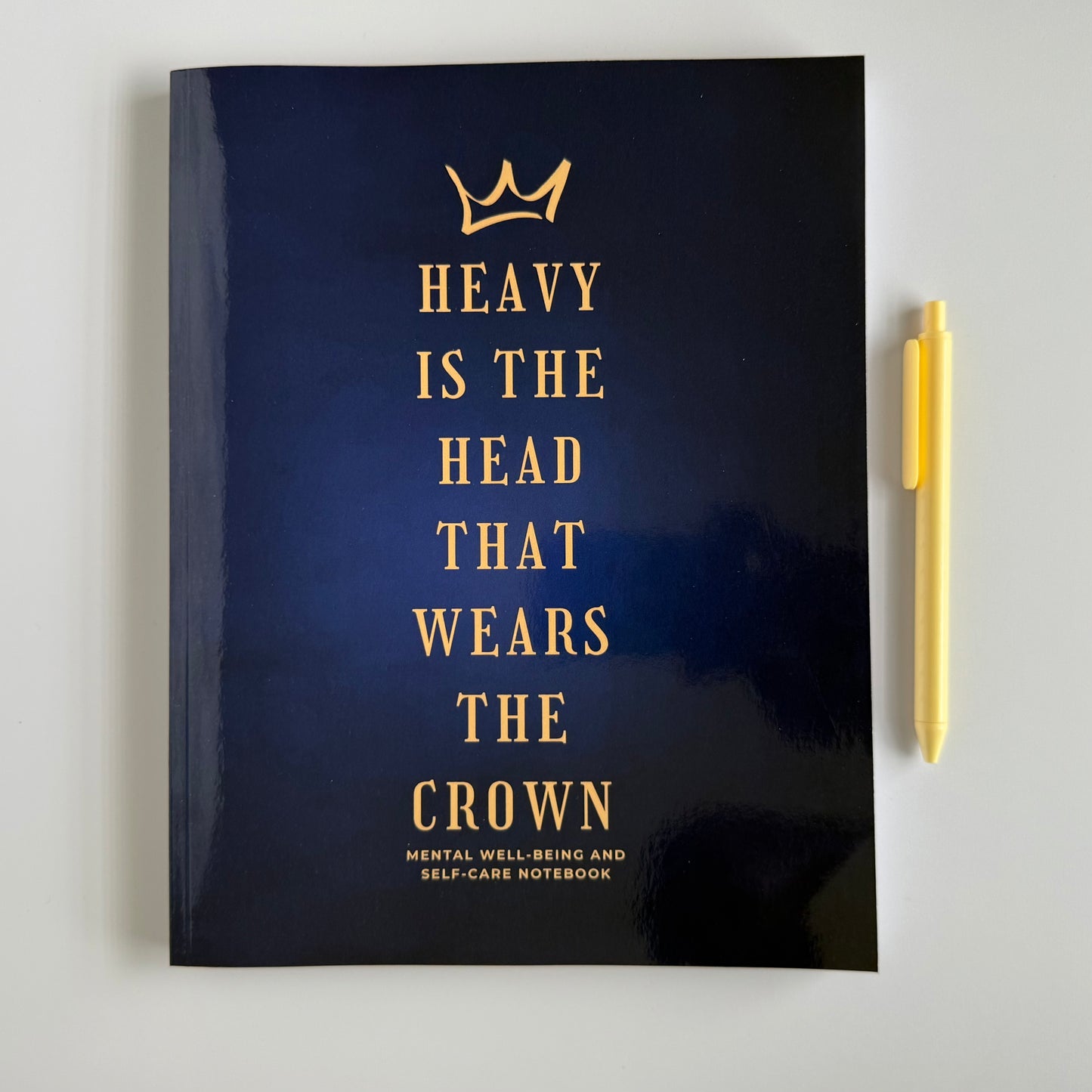 Heavy Is The Head That Wears The Crown: Mental Well-being and Self-care Notebook