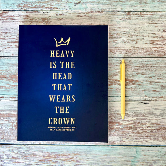 Heavy Is The Head That Wears The Crown: Mental Well-being and Self-care Notebook